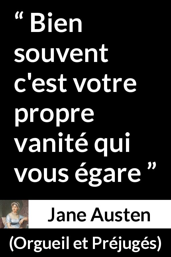 Citation de Jane Austen sur la vanité tirée d'Orgueil et Préjugés - Bien souvent c'est votre propre vanité qui vous égare