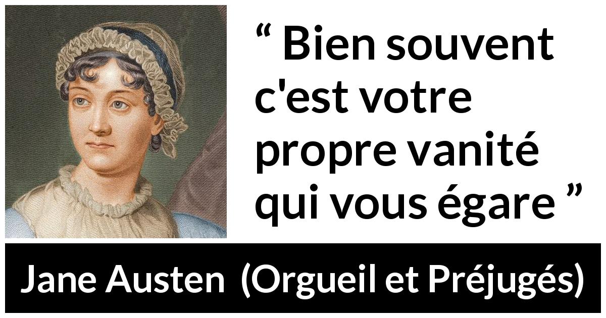 Citation de Jane Austen sur la vanité tirée d'Orgueil et Préjugés - Bien souvent c'est votre propre vanité qui vous égare