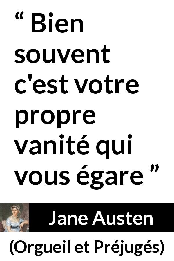 Citation de Jane Austen sur la vanité tirée d'Orgueil et Préjugés - Bien souvent c'est votre propre vanité qui vous égare