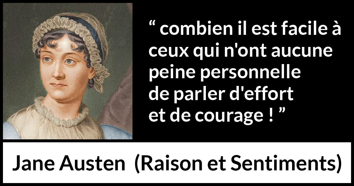 Citation de Jane Austen sur le courage tirée de Raison et Sentiments - combien il est facile à ceux qui n'ont aucune peine personnelle de parler d'effort et de courage !