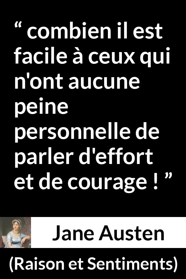 Citation de Jane Austen sur le courage tirée de Raison et Sentiments - combien il est facile à ceux qui n'ont aucune peine personnelle de parler d'effort et de courage !