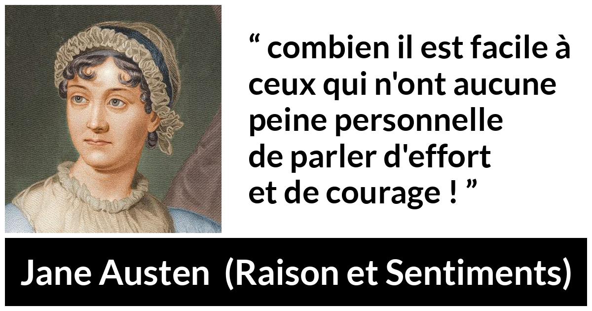 Citation de Jane Austen sur le courage tirée de Raison et Sentiments - combien il est facile à ceux qui n'ont aucune peine personnelle de parler d'effort et de courage !