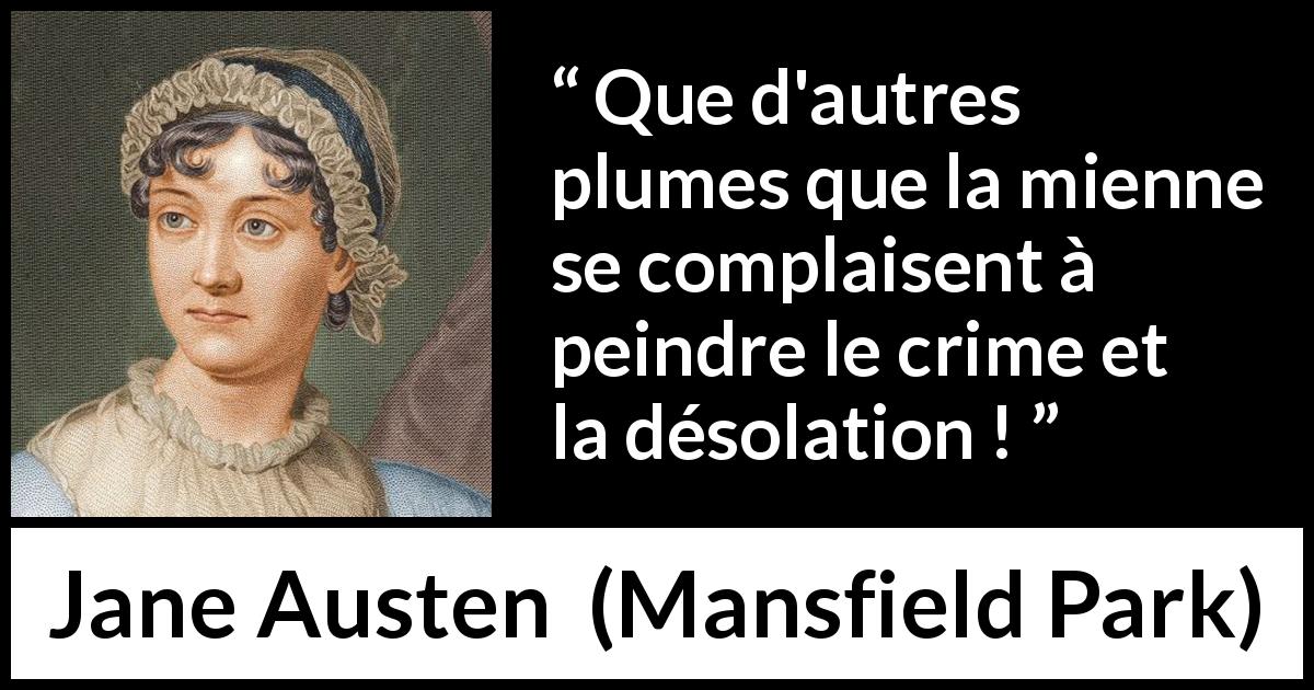Citation de Jane Austen sur le crime tirée de Mansfield Park - Que d'autres plumes que la mienne se complaisent à peindre le crime et la désolation !