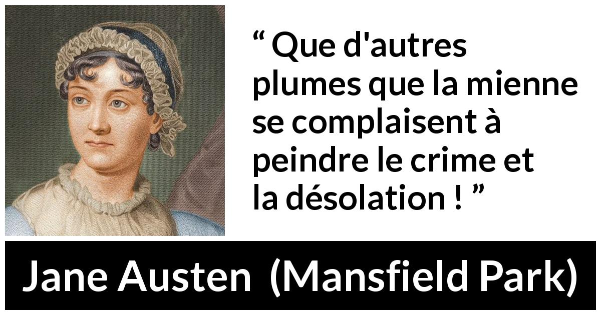 Citation de Jane Austen sur le crime tirée de Mansfield Park - Que d'autres plumes que la mienne se complaisent à peindre le crime et la désolation !