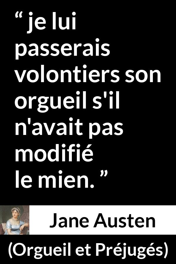 Citation de Jane Austen sur le pardon tirée d'Orgueil et Préjugés - je lui passerais volontiers son orgueil s'il n'avait pas modifié le mien.