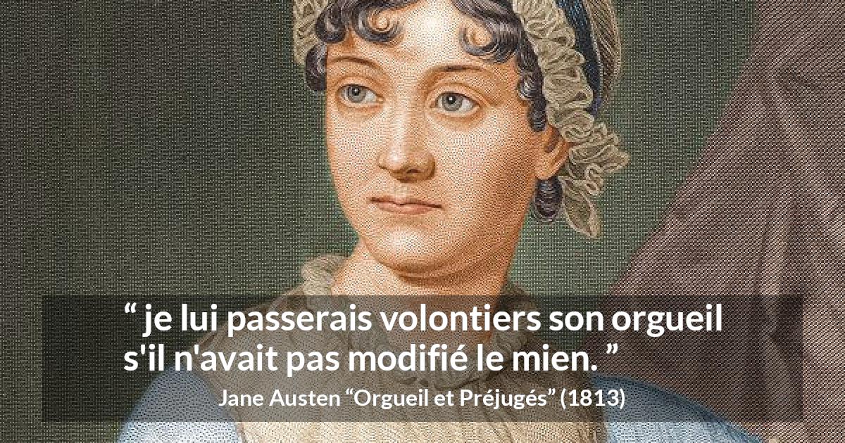 Citation de Jane Austen sur le pardon tirée d'Orgueil et Préjugés - je lui passerais volontiers son orgueil s'il n'avait pas modifié le mien.
