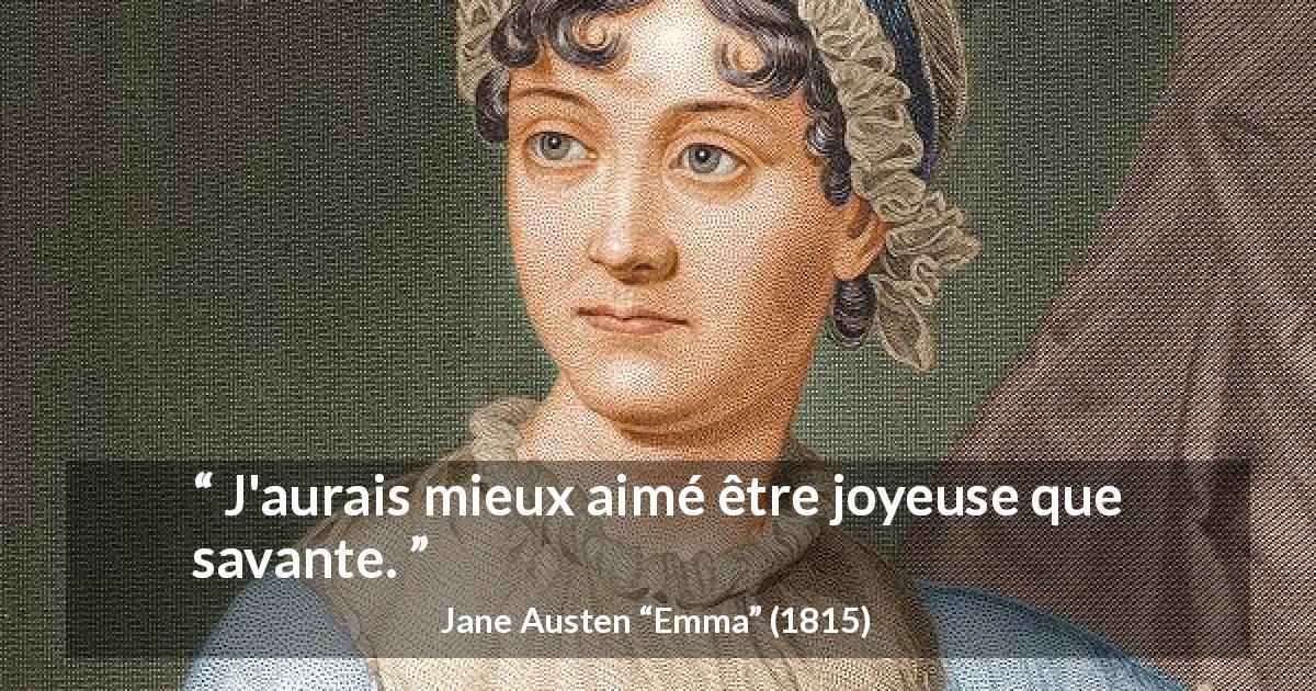 Citation de Jane Austen sur le savoir tirée d'Emma - J'aurais mieux aimé être joyeuse que savante.