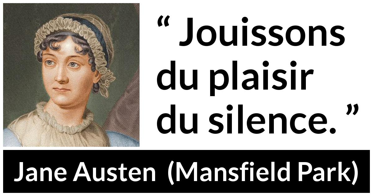 Citation de Jane Austen sur le silence tirée de Mansfield Park - Jouissons du plaisir du silence.