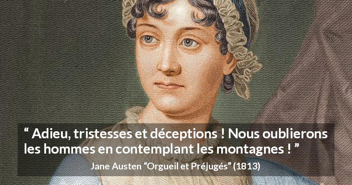 Citation de Jane Austen sur les hommes tirée d'Orgueil et Préjugés - Adieu, tristesses et déceptions ! Nous oublierons les hommes en contemplant les montagnes !