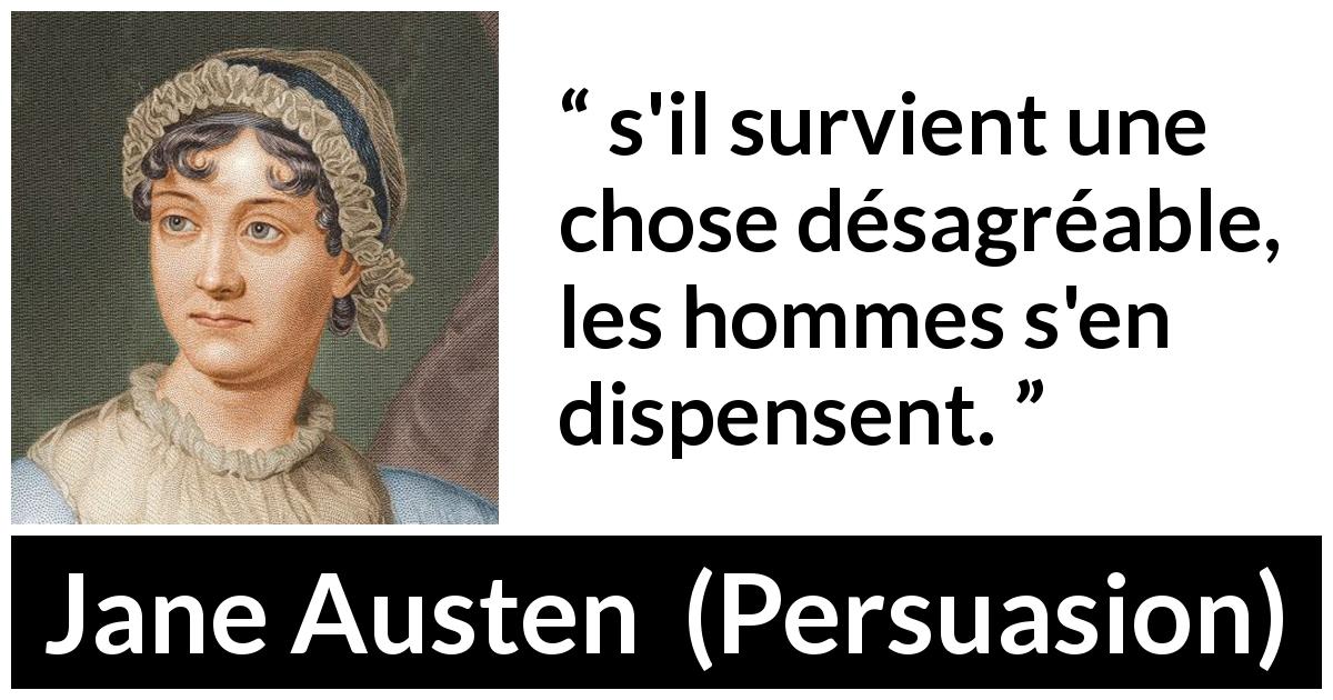 Citation de Jane Austen sur les hommes tirée de Persuasion - s'il survient une chose désagréable, les hommes s'en dispensent.