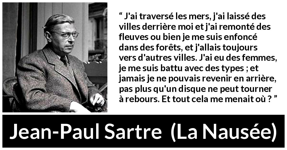 Jean-Paul Sartre : “J'ai traversé les mers, j'ai laissé des”