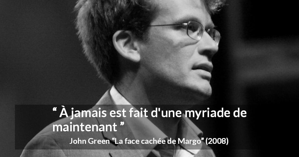 Citation de John Green sur l'instant tirée de La face cachée de Margo - À jamais est fait d'une myriade de maintenant