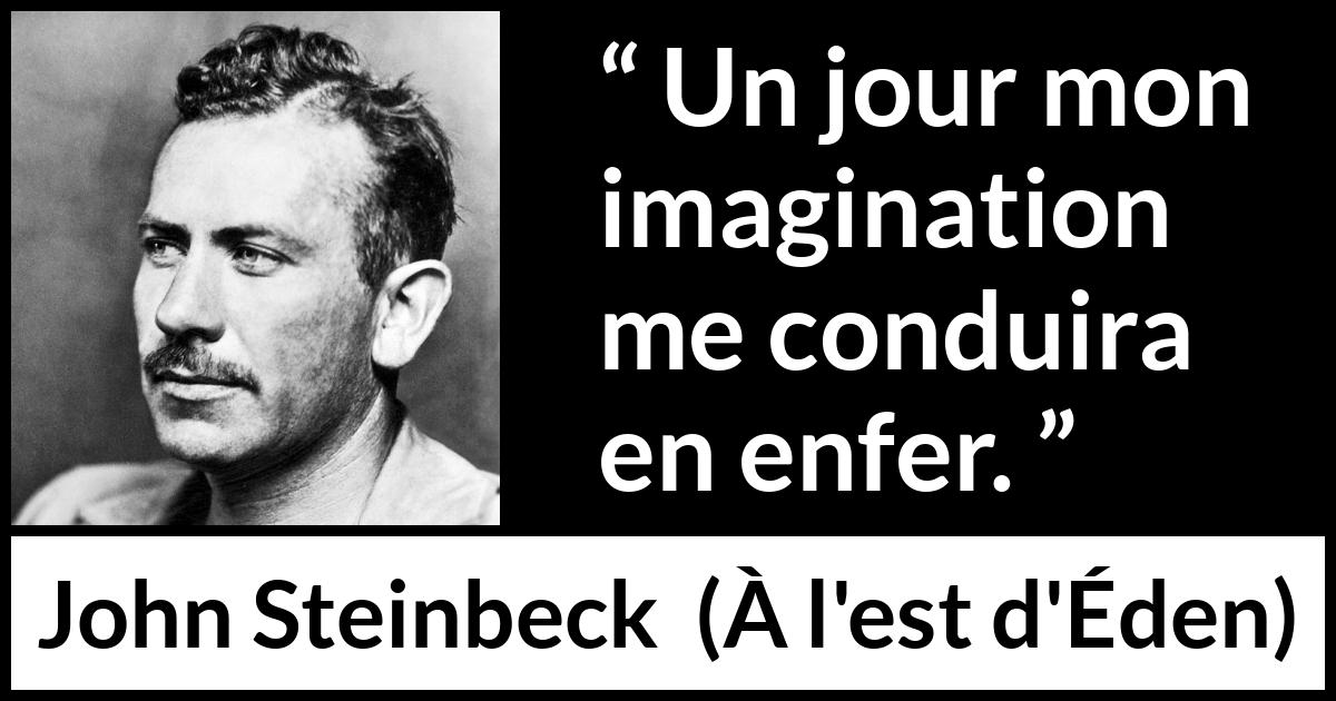 Citation de John Steinbeck sur l'imagination tirée de À l'est d'Éden - Un jour mon imagination me conduira en enfer.