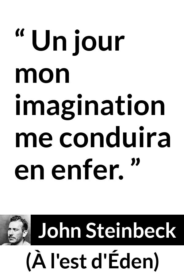 Citation de John Steinbeck sur l'imagination tirée de À l'est d'Éden - Un jour mon imagination me conduira en enfer.