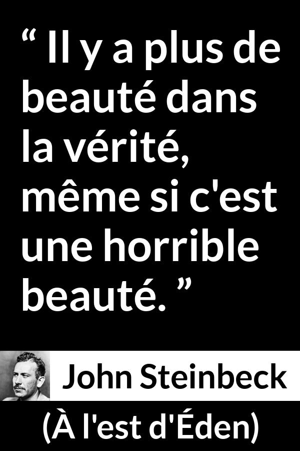 Citation de John Steinbeck sur la beauté tirée de À l'est d'Éden - Il y a plus de beauté dans la vérité, même si c'est une horrible beauté.