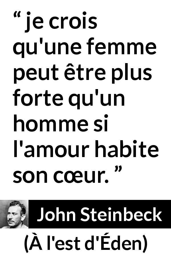 Citation de John Steinbeck sur la force tirée de À l'est d'Éden - je crois qu'une femme peut être plus forte qu'un homme si l'amour habite son cœur.