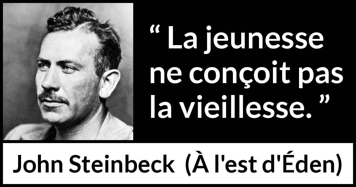 Citation de John Steinbeck sur la jeunesse tirée de À l'est d'Éden - La jeunesse ne conçoit pas la vieillesse.