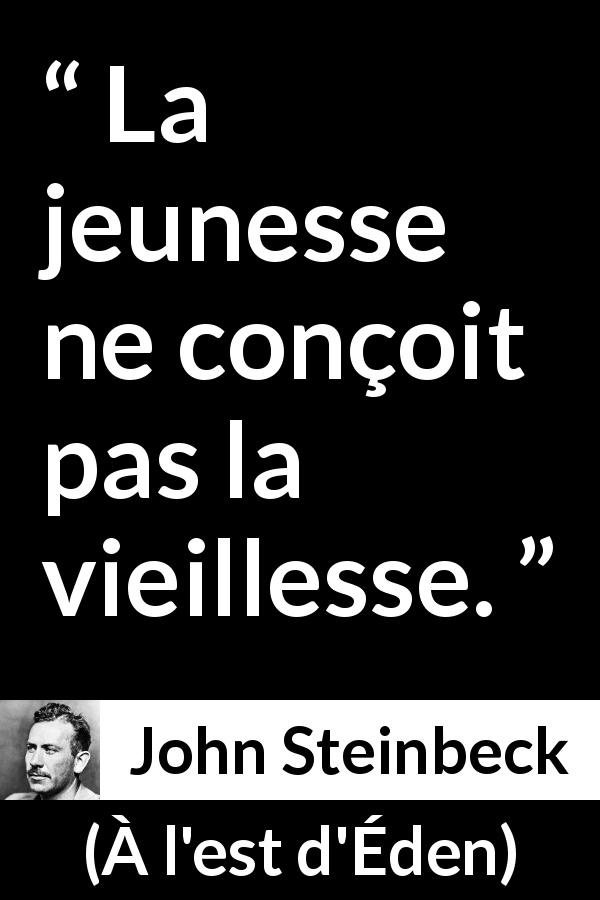 Citation de John Steinbeck sur la jeunesse tirée de À l'est d'Éden - La jeunesse ne conçoit pas la vieillesse.