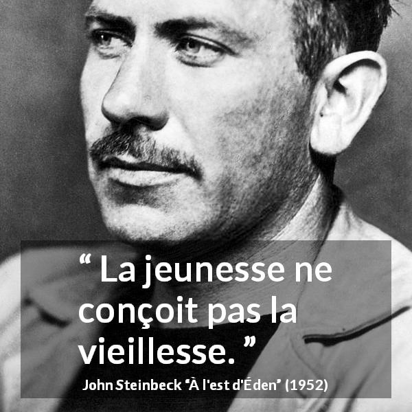 Citation de John Steinbeck sur la jeunesse tirée de À l'est d'Éden - La jeunesse ne conçoit pas la vieillesse.