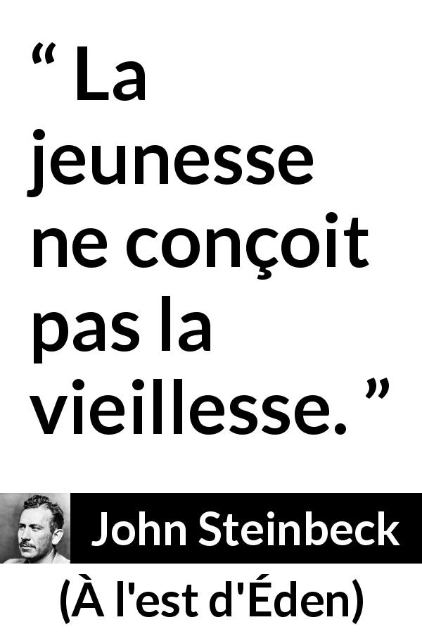 Citation de John Steinbeck sur la jeunesse tirée de À l'est d'Éden - La jeunesse ne conçoit pas la vieillesse.