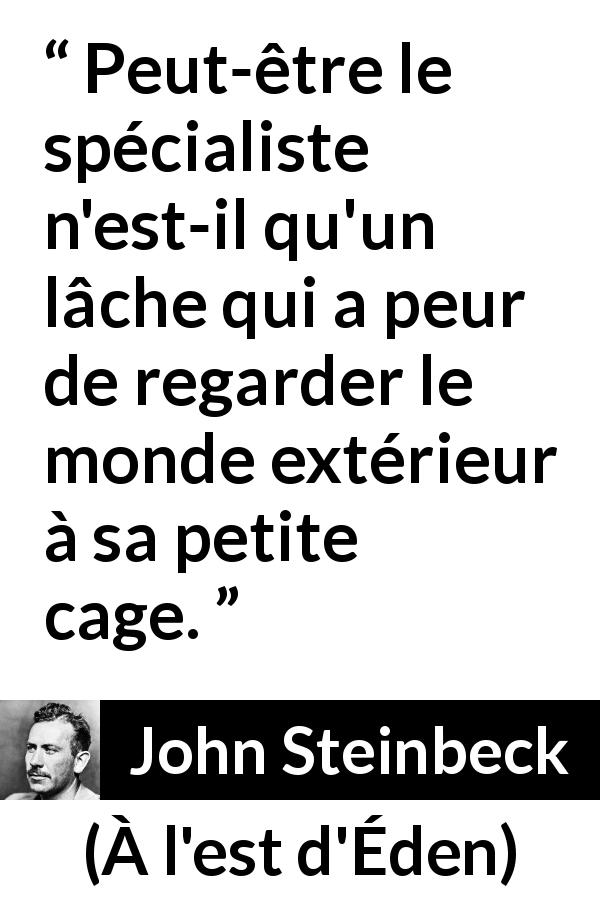 Citation de John Steinbeck sur la lâcheté tirée de À l'est d'Éden - Peut-être le spécialiste n'est-il qu'un lâche qui a peur de regarder le monde extérieur à sa petite cage.