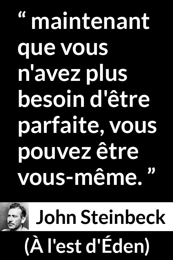 Citation de John Steinbeck sur la perfection tirée de À l'est d'Éden - maintenant que vous n'avez plus besoin d'être parfaite, vous pouvez être vous-même.