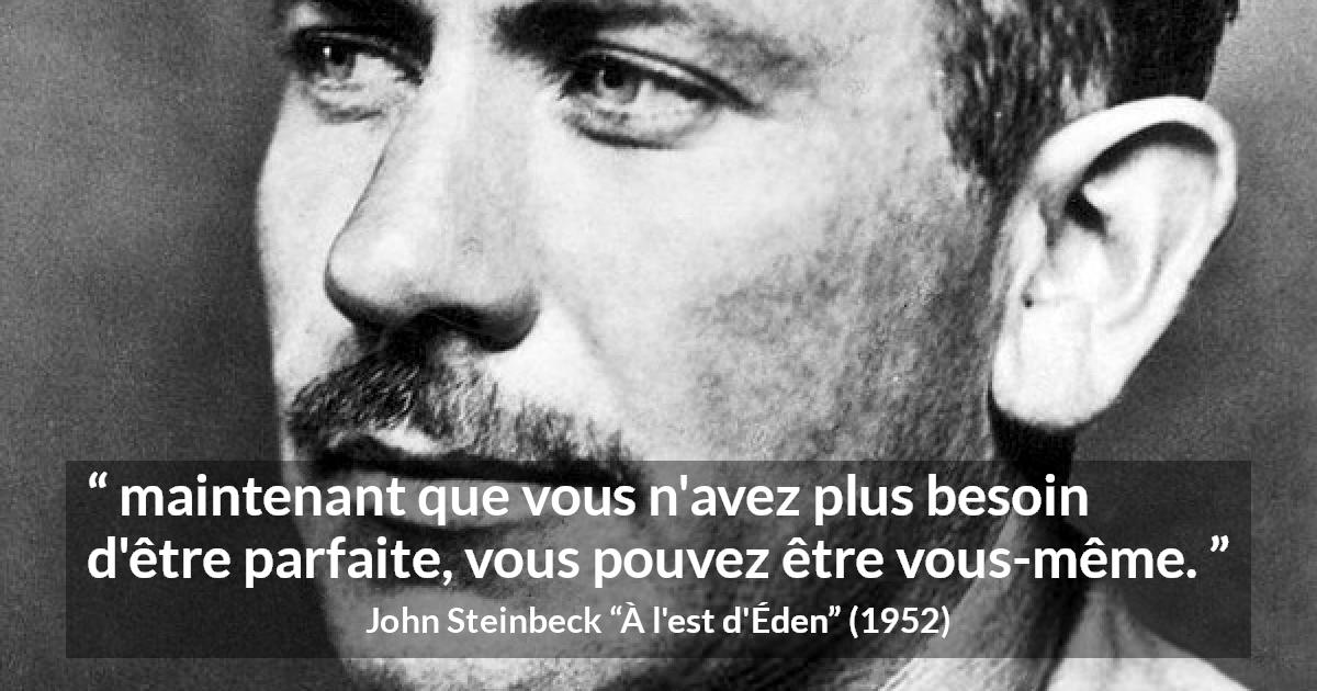 Citation de John Steinbeck sur la perfection tirée de À l'est d'Éden - maintenant que vous n'avez plus besoin d'être parfaite, vous pouvez être vous-même.