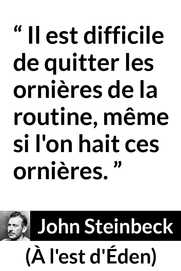 Citation de John Steinbeck sur la routine tirée de À l'est d'Éden - Il est difficile de quitter les ornières de la routine, même si l'on hait ces ornières.