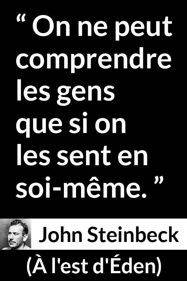 Citation de John Steinbeck sur la sensibilité tirée de À l'est d'Éden - On ne peut comprendre les gens que si on les sent en soi-même.