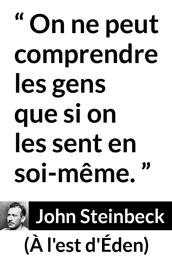 Citation de John Steinbeck sur la sensibilité tirée de À l'est d'Éden - On ne peut comprendre les gens que si on les sent en soi-même.