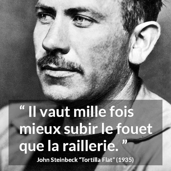 Citation de John Steinbeck sur la violence tirée de Tortilla Flat - Il vaut mille fois mieux subir le fouet que la raillerie.