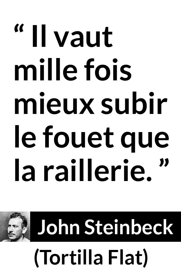Citation de John Steinbeck sur la violence tirée de Tortilla Flat - Il vaut mille fois mieux subir le fouet que la raillerie.
