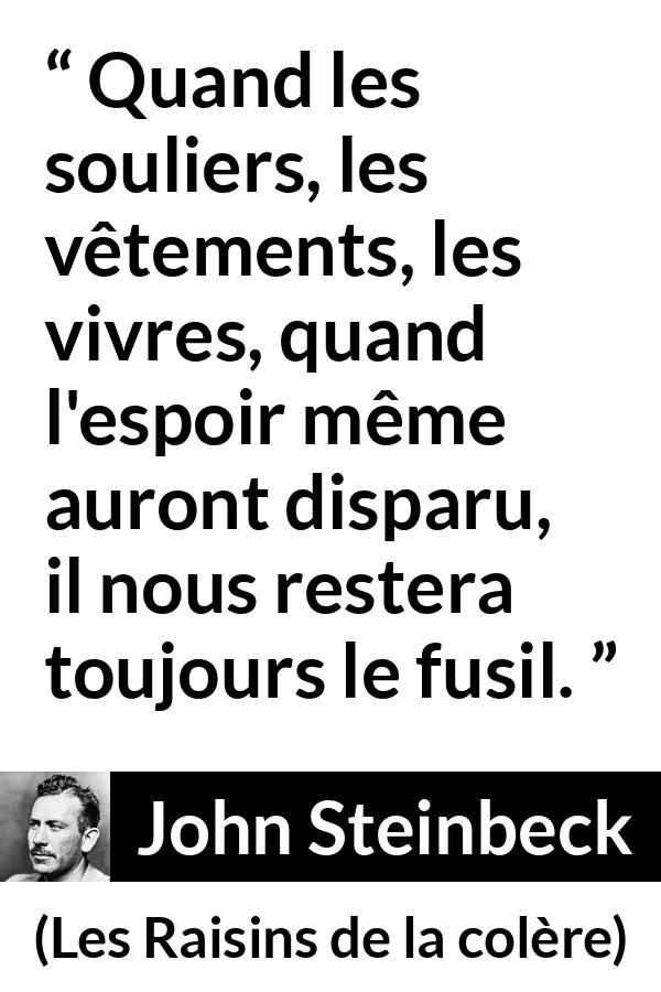 Citation de John Steinbeck sur la violence tirée des Raisins de la colère - Quand les souliers, les vêtements, les vivres, quand l'espoir même auront disparu, il nous restera toujours le fusil.