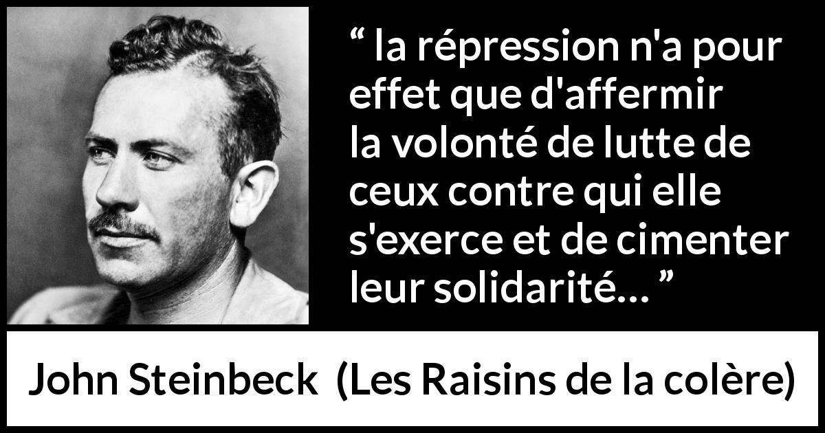 Citation de John Steinbeck sur la volonté tirée des Raisins de la colère - la répression n'a pour effet que d'affermir la volonté de lutte de ceux contre qui elle s'exerce et de cimenter leur solidarité…