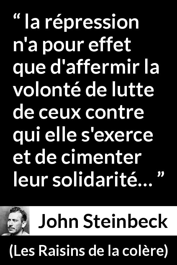 Citation de John Steinbeck sur la volonté tirée des Raisins de la colère - la répression n'a pour effet que d'affermir la volonté de lutte de ceux contre qui elle s'exerce et de cimenter leur solidarité…