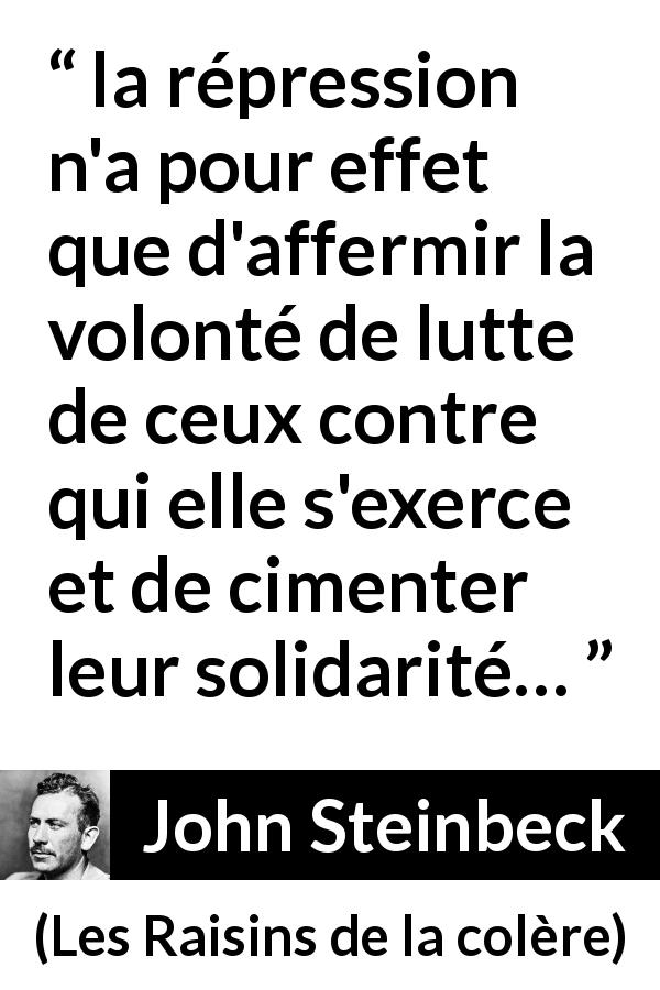 Citation de John Steinbeck sur la volonté tirée des Raisins de la colère - la répression n'a pour effet que d'affermir la volonté de lutte de ceux contre qui elle s'exerce et de cimenter leur solidarité…