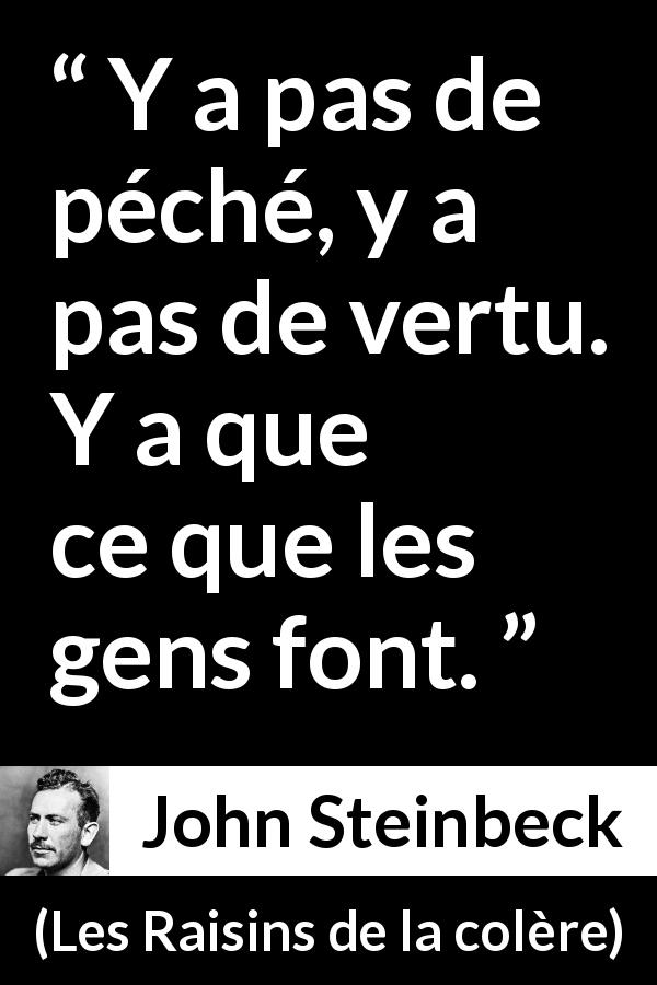 Citation de John Steinbeck sur le vice tirée des Raisins de la colère - Y a pas de péché, y a pas de vertu. Y a que ce que les gens font.