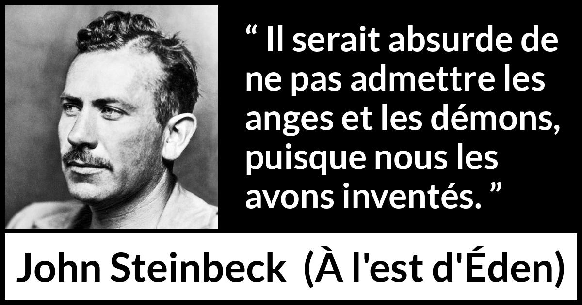 Citation de John Steinbeck sur les anges tirée de À l'est d'Éden - Il serait absurde de ne pas admettre les anges et les démons, puisque nous les avons inventés.