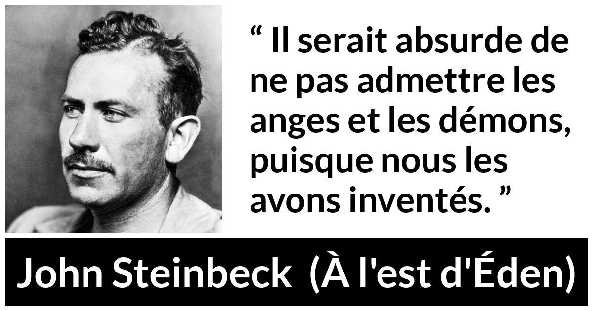 Citation de John Steinbeck sur les anges tirée de À l'est d'Éden - Il serait absurde de ne pas admettre les anges et les démons, puisque nous les avons inventés.