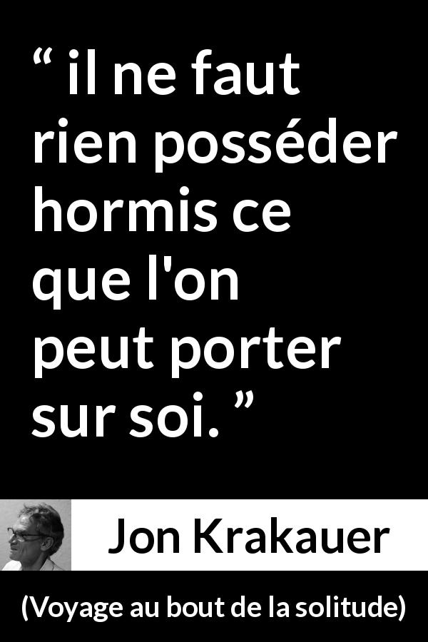 Citation de Jon Krakauer sur la possession tirée de Voyage au bout de la solitude - il ne faut rien posséder hormis ce que l'on peut porter sur soi.