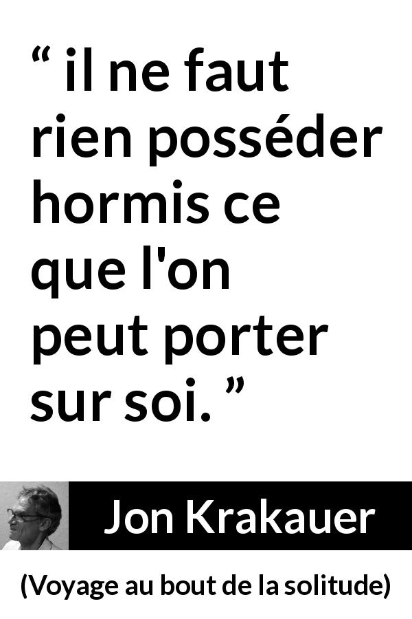 Citation de Jon Krakauer sur la possession tirée de Voyage au bout de la solitude - il ne faut rien posséder hormis ce que l'on peut porter sur soi.