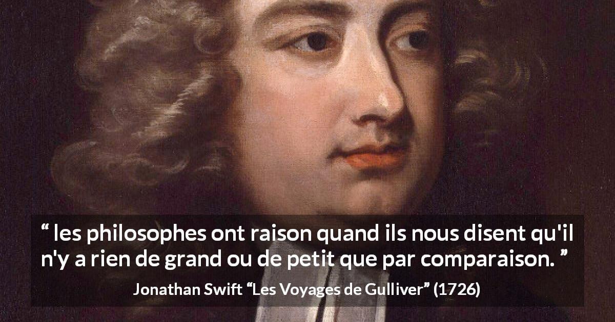 Citation de Jonathan Swift sur la grandeur tirée des Voyages de Gulliver - les philosophes ont raison quand ils nous disent qu'il n'y a rien de grand ou de petit que par comparaison.