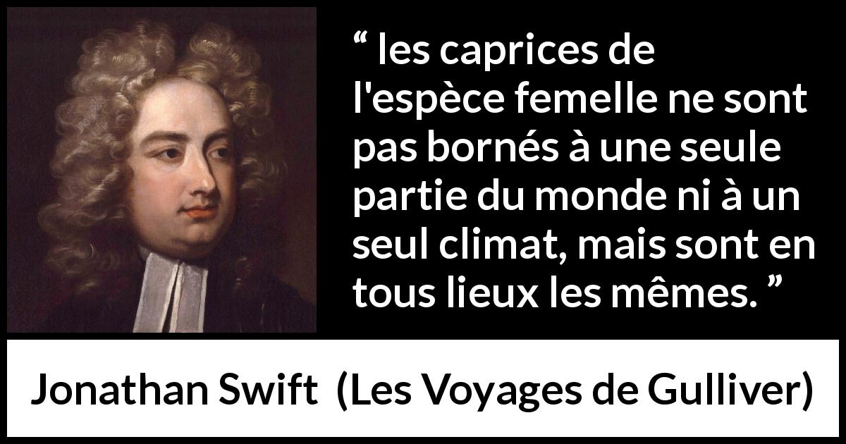 Citation de Jonathan Swift sur les femmes tirée des Voyages de Gulliver - les caprices de l'espèce femelle ne sont pas bornés à une seule partie du monde ni à un seul climat, mais sont en tous lieux les mêmes.