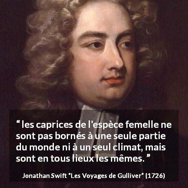 Citation de Jonathan Swift sur les femmes tirée des Voyages de Gulliver - les caprices de l'espèce femelle ne sont pas bornés à une seule partie du monde ni à un seul climat, mais sont en tous lieux les mêmes.