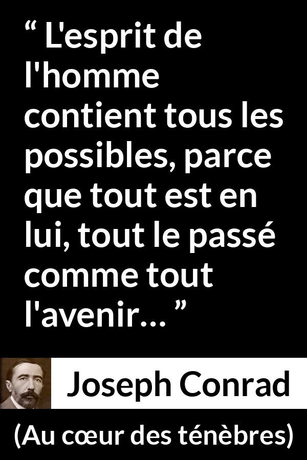 Citation de Joseph Conrad sur l'avenir tirée d'Au cœur des ténèbres - L'esprit de l'homme contient tous les possibles, parce que tout est en lui, tout le passé comme tout l'avenir…