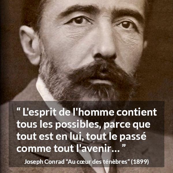 Citation de Joseph Conrad sur l'avenir tirée d'Au cœur des ténèbres - L'esprit de l'homme contient tous les possibles, parce que tout est en lui, tout le passé comme tout l'avenir…