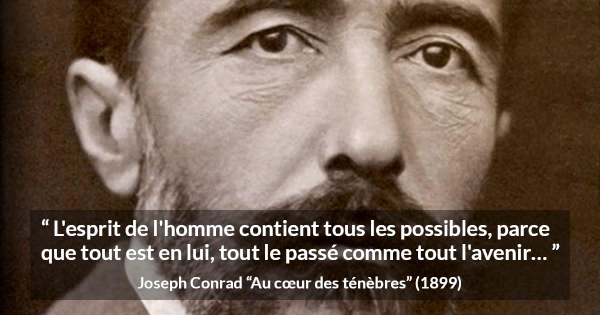 Citation de Joseph Conrad sur l'avenir tirée d'Au cœur des ténèbres - L'esprit de l'homme contient tous les possibles, parce que tout est en lui, tout le passé comme tout l'avenir…