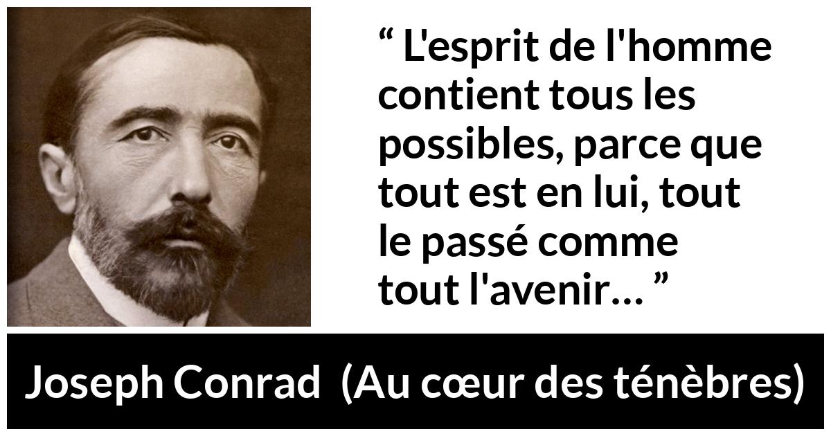 Citation de Joseph Conrad sur l'avenir tirée d'Au cœur des ténèbres - L'esprit de l'homme contient tous les possibles, parce que tout est en lui, tout le passé comme tout l'avenir…