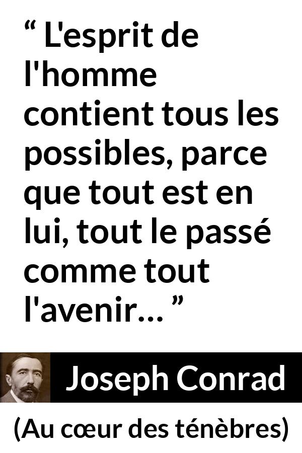 Citation de Joseph Conrad sur l'avenir tirée d'Au cœur des ténèbres - L'esprit de l'homme contient tous les possibles, parce que tout est en lui, tout le passé comme tout l'avenir…