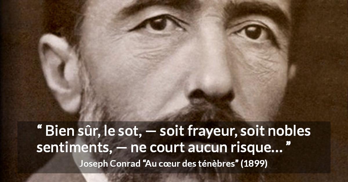 Citation de Joseph Conrad sur la stupidité tirée d'Au cœur des ténèbres - Bien sûr, le sot, — soit frayeur, soit nobles sentiments, — ne court aucun risque…
